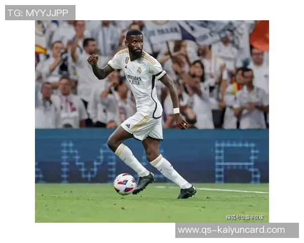 吕迪格未来去向仍存变数皇马与球员尚未达成最终协议